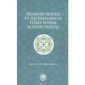 İslam’ın Doğuş ve İlk Yayılışının Psiko-Sosyal Açıdan Tahlili - Ali Murat Daryal