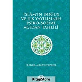 İslam’ın Doğuş ve İlk Yayılışının Psiko-Sosyal Açıdan Tahlili - Ali Murat Daryal
