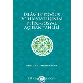 İslam’ın Doğuş ve İlk Yayılışının Psiko-Sosyal Açıdan Tahlili - Ali Murat Daryal