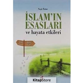 İSLAM'IN ESASLARI VE HAYATA ETKILERI - NAŞIT TUTAR