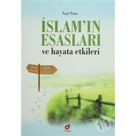 İSLAM'IN ESASLARI VE HAYATA ETKILERI - NAŞIT TUTAR