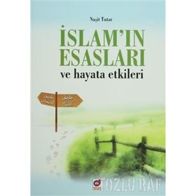İSLAM'IN ESASLARI VE HAYATA ETKILERI - NAŞIT TUTAR