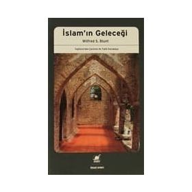 İSLAMIN GELECEĞİ - WILFRED S. BLUNT