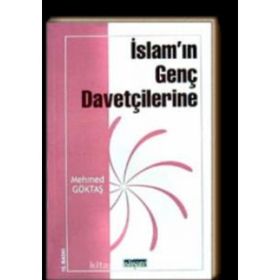 İSLAM'IN GENÇ DAVETÇİLERİNE - MEHMET GÖKTAŞ