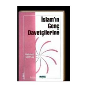 İSLAM'IN GENÇ DAVETÇİLERİNE - MEHMET GÖKTAŞ