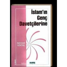 İSLAM'IN GENÇ DAVETÇİLERİNE - MEHMET GÖKTAŞ