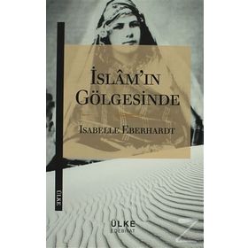İslam’ın Gölgesinde - Isabelle Eberhardt