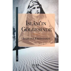 İslam’ın Gölgesinde - Isabelle Eberhardt