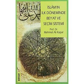 İSLAM'IN İLK DÖNEMİNDE BEY´AT VE SEÇİM SISTEMI - MEHMET ALI KAPAR