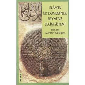 İSLAM'IN İLK DÖNEMİNDE BEY´AT VE SEÇİM SISTEMI - MEHMET ALI KAPAR