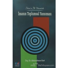 İSLAM'IN İLK DÖNEMİNDE İMANIN TOPLUMSAL YANSIMASI - ABDURRAHMAN KURT