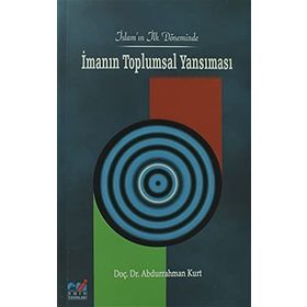 İSLAM'IN İLK DÖNEMİNDE İMANIN TOPLUMSAL YANSIMASI - ABDURRAHMAN KURT