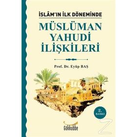 İSLAM`IN İLK DÖNEMİNDE MÜSLÜMAN YAHUDI İLİŞKİLERİ - EYÜP BAŞ