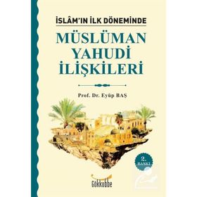 İSLAM`IN İLK DÖNEMİNDE MÜSLÜMAN YAHUDI İLİŞKİLERİ - EYÜP BAŞ