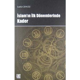 İSLAM'IN İLK DÖNEMLERINDE KADER - LÜTFÜ CENGIZ