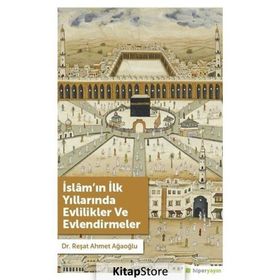 İslam'ın İlk Yıllarında Evlilikler Ve Evlendirmeler - Reşat Ahmet Ağaoğlu