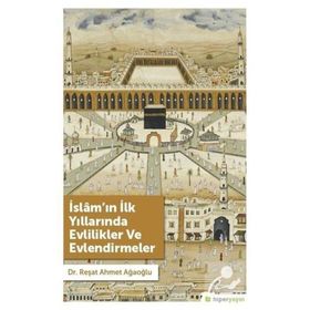 İslam'ın İlk Yıllarında Evlilikler Ve Evlendirmeler - Reşat Ahmet Ağaoğlu