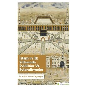 İslam'ın İlk Yıllarında Evlilikler Ve Evlendirmeler - Reşat Ahmet Ağaoğlu