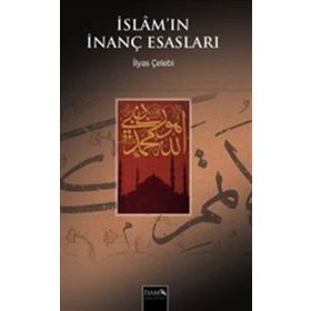İslam’ın İnanç Esasları - İlyas Çelebi