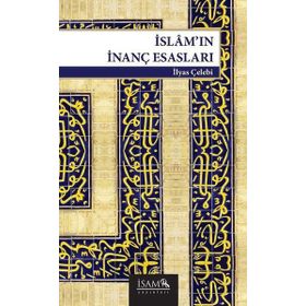 İslam’ın İnanç Esasları - İlyas Çelebi