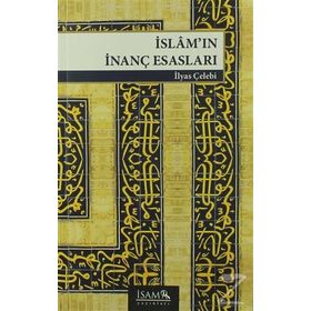 İslam’ın İnanç Esasları - İlyas Çelebi