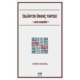 İslam'ın İnanç Yapısı / Ana Esaslar / Cağfer Karadaş
