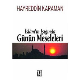 İSLAMIN IŞIĞINDA GÜNÜN MESELELERI - HAYREDDIN KARAMAN