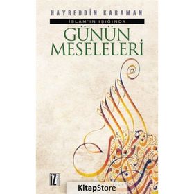 İSLAMIN IŞIĞINDA GÜNÜN MESELELERI - HAYREDDIN KARAMAN