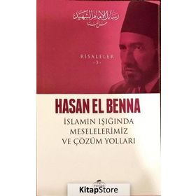 İslamın Işığında Meselelerimiz ve Çözüm Yolları - Hasan El Benna