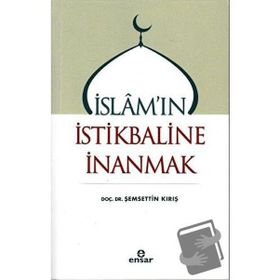 İslam`ın İstikbaline İnanmak - Şemsettin Kırış