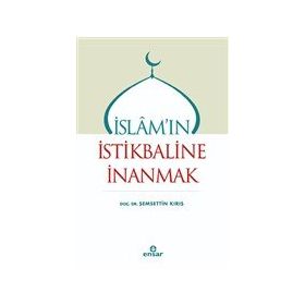 İslam`ın İstikbaline İnanmak - Şemsettin Kırış