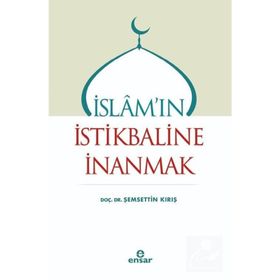 İslam`ın İstikbaline İnanmak - Şemsettin Kırış