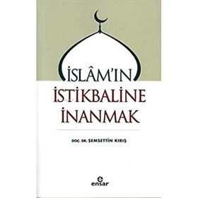 İslam`ın İstikbaline İnanmak - Şemsettin Kırış