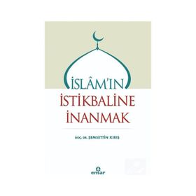 İslam`ın İstikbaline İnanmak - Şemsettin Kırış