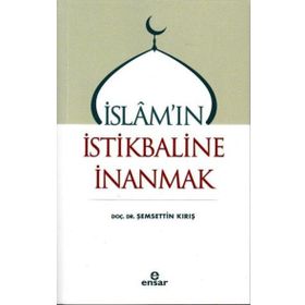 İslam`ın İstikbaline İnanmak - Şemsettin Kırış