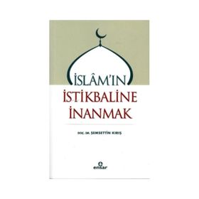 İslam`ın İstikbaline İnanmak - Şemsettin Kırış