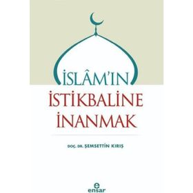 İslam`ın İstikbaline İnanmak - Şemsettin Kırış