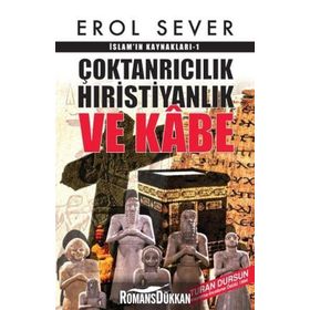 İslamın Kaynakları 1 Çoktanrıcılık Hıristiyanlık ve Kabe - Erol Sever