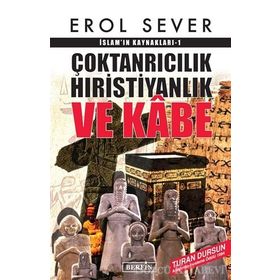 İslamın Kaynakları 1 Çoktanrıcılık Hıristiyanlık ve Kabe - Erol Sever