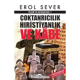 İslamın Kaynakları 1 Çoktanrıcılık Hıristiyanlık ve Kabe - Erol Sever