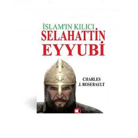İSLAM'IN KILICI SELAHATTIN EYYUBI - CHARLES J. ROSEBAULT