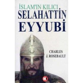 İSLAM'IN KILICI SELAHATTIN EYYUBI - CHARLES J. ROSEBAULT