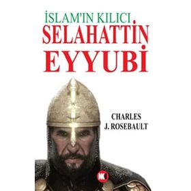 İSLAM'IN KILICI SELAHATTIN EYYUBI - CHARLES J. ROSEBAULT