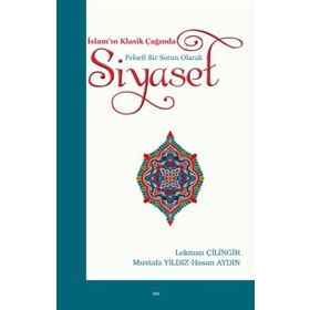 İslam'ın Klasik Çağında Felsefi Bir Sorun Olarak Siyaset - Mustafa Yıldız
