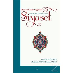 İslam'ın Klasik Çağında Felsefi Bir Sorun Olarak Siyaset - Mustafa Yıldız