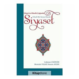 İslam'ın Klasik Çağında Felsefi Bir Sorun Olarak Siyaset - Mustafa Yıldız