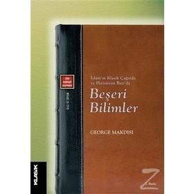 İslam'ın Klasik Çağında ve Hıristiyan Batı'da Beşeri Bilimler - George Makdisi