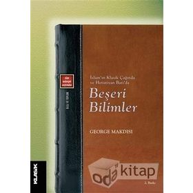 İslam'ın Klasik Çağında ve Hıristiyan Batı'da Beşeri Bilimler - George Makdisi