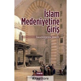 İSLAMIN MEDENIYETINE GİRİŞ - İMADÜDDİN HALIL