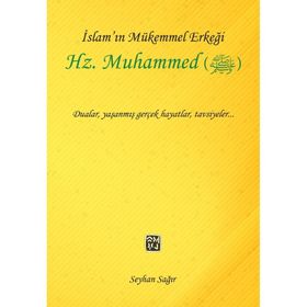 İslam'ın Mükemmel Erkeği Hz. Muhammed - Seyhan Sağır
